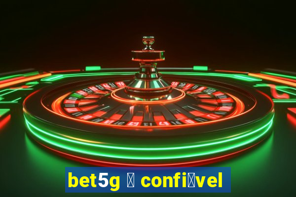 bet5g 茅 confi谩vel